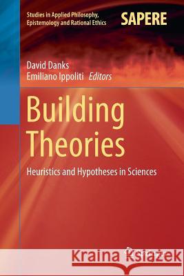 Building Theories: Heuristics and Hypotheses in Sciences Danks, David 9783319892085 Springer
