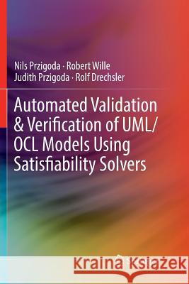 Automated Validation & Verification of Uml/Ocl Models Using Satisfiability Solvers Przigoda, Nils 9783319892146 Springer