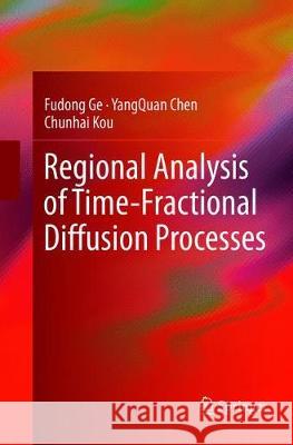 Regional Analysis of Time-Fractional Diffusion Processes Ge, Fudong; Chen, YangQuan; Kou, Chunhai 9783319892191 Springer