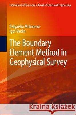 The Boundary Element Method in Geophysical Survey Balgaisha Mukanova Igor Modin 9783319892221 Springer