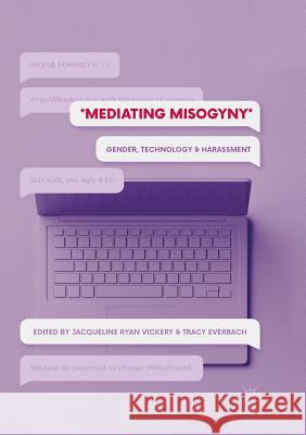 Mediating Misogyny: Gender, Technology, and Harassment Vickery, Jacqueline Ryan 9783319892238 Palgrave MacMillan