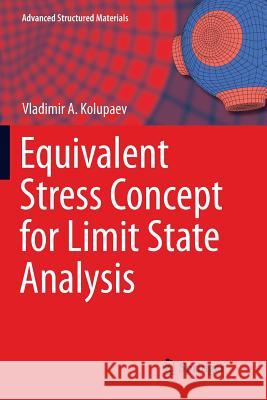 Equivalent Stress Concept for Limit State Analysis Vladimir A. Kolupaev 9783319892313 Springer