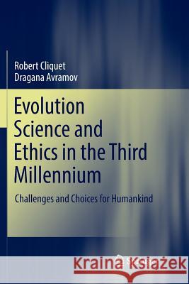 Evolution Science and Ethics in the Third Millennium: Challenges and Choices for Humankind Cliquet, Robert 9783319892320 Springer
