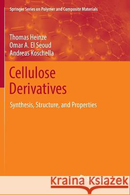 Cellulose Derivatives: Synthesis, Structure, and Properties Heinze, Thomas 9783319892368 Springer