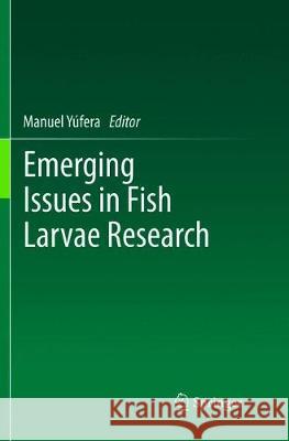 Emerging Issues in Fish Larvae Research Manuel Yufera 9783319892436 Springer