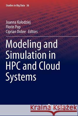 Modeling and Simulation in HPC and Cloud Systems Joanna Kolodziej Florin Pop Ciprian Dobre 9783319892580 Springer