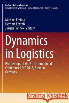 Dynamics in Logistics: Proceedings of the 6th International Conference LDIC 2018, Bremen, Germany Freitag, Michael 9783319892726 Springer International Publishing AG