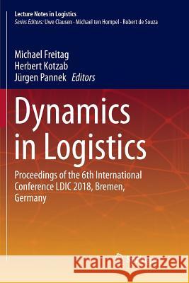 Dynamics in Logistics: Proceedings of the 6th International Conference LDIC 2018, Bremen, Germany Freitag, Michael 9783319892726