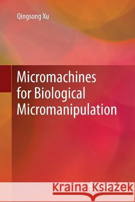 Micromachines for Biological Micromanipulation Qingsong Xu 9783319892801