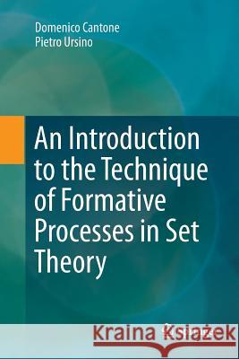 An Introduction to the Technique of Formative Processes in Set Theory Domenico Cantone Pietro Ursino 9783319892832 Springer