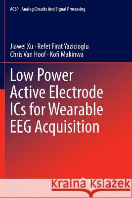 Low Power Active Electrode ICS for Wearable Eeg Acquisition Xu, Jiawei 9783319892849 Springer