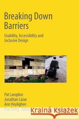 Breaking Down Barriers: Usability, Accessibility and Inclusive Design Langdon, Pat 9783319892856