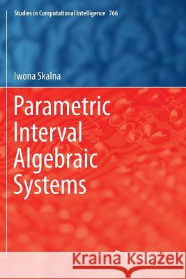 Parametric Interval Algebraic Systems Iwona Skalna 9783319892870 Springer