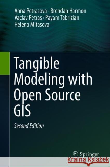 Tangible Modeling with Open Source GIS Anna Petrasova Brendan Harmon Vaclav Petras 9783319893020 Springer