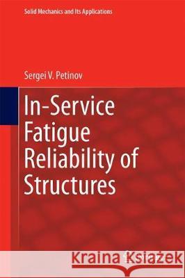 In-Service Fatigue Reliability of Structures Sergei V. Petinov 9783319893174 Springer