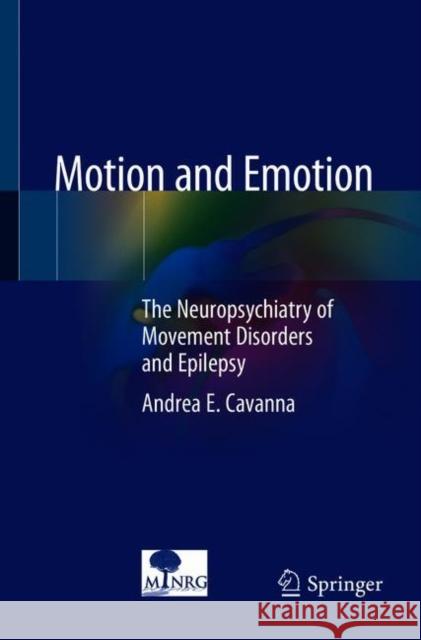 Motion and Emotion: The Neuropsychiatry of Movement Disorders and Epilepsy Cavanna, Andrea E. 9783319893297 Springer