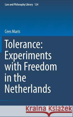 Tolerance: Experiments with Freedom in the Netherlands Maris, Cees 9783319893440 Springer