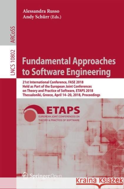 Fundamental Approaches to Software Engineering: 21st International Conference, Fase 2018, Held as Part of the European Joint Conferences on Theory and Russo, Alessandra 9783319893624 Springer