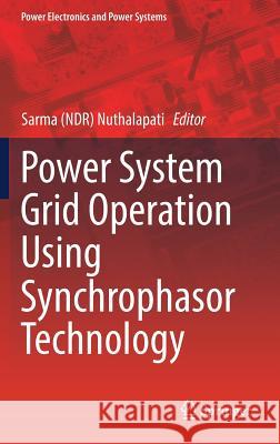 Power System Grid Operation Using Synchrophasor Technology Sarma Nuthalapati 9783319893778 Springer