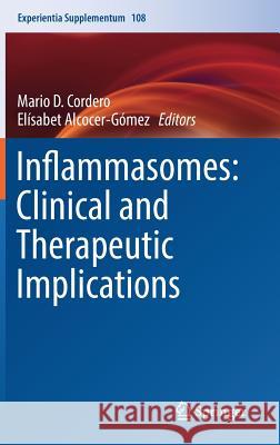 Inflammasomes: Clinical and Therapeutic Implications Mario D. Cordero Elisabet Alcocer-Gomez 9783319893891 Springer