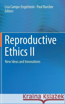 Reproductive Ethics II: New Ideas and Innovations Campo-Engelstein, Lisa 9783319894287 Springer