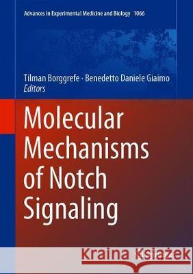 Molecular Mechanisms of Notch Signaling Tilman Borggrefe Benedetto Daniele Giaimo 9783319895116 Springer