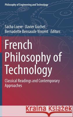 French Philosophy of Technology: Classical Readings and Contemporary Approaches Loeve, Sacha 9783319895178 Springer