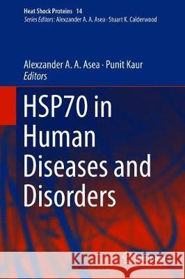 Hsp70 in Human Diseases and Disorders Asea, Alexzander A. a. 9783319895505