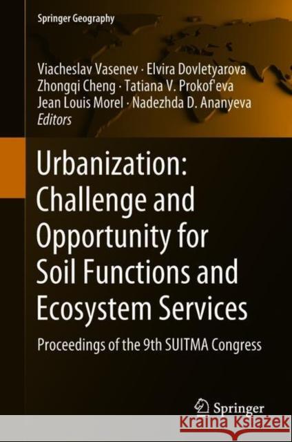 Urbanization: Challenge and Opportunity for Soil Functions and Ecosystem Services: Proceedings of the 9th Suitma Congress Vasenev, Viacheslav 9783319896014 Springer