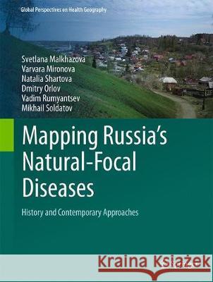 Mapping Russia's Natural Focal Diseases: History and Contemporary Approaches Malkhazova, Svetlana 9783319896045 Springer