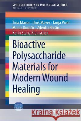 Bioactive Polysaccharide Materials for Modern Wound Healing Tina Maver Uros Maver Tanja Pivec 9783319896076