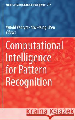 Computational Intelligence for Pattern Recognition Witold Pedrycz Shyi-Ming Chen 9783319896281