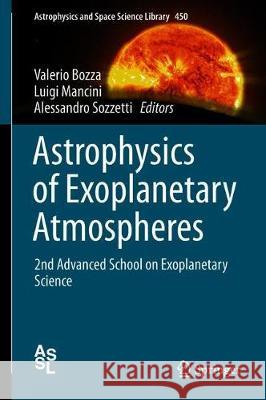 Astrophysics of Exoplanetary Atmospheres: 2nd Advanced School on Exoplanetary Science Bozza, Valerio 9783319897004 Springer