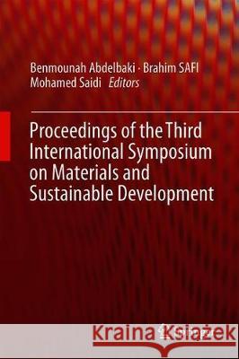 Proceedings of the Third International Symposium on Materials and Sustainable Development Benmounah Abdelbaki Brahim Safi Mohamed Saidi 9783319897066