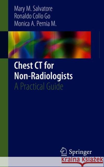 Chest CT for Non-Radiologists: A Practical Guide Salvatore, Mary M. 9783319897097 Springer