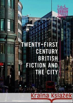 Twenty-First-Century British Fiction and the City Magali Cornie 9783319897271 Palgrave MacMillan