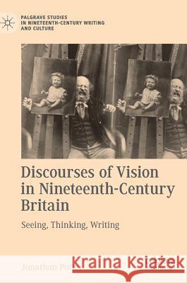 Discourses of Vision in Nineteenth-Century Britain: Seeing, Thinking, Writing Potter, Jonathan 9783319897363 Palgrave MacMillan