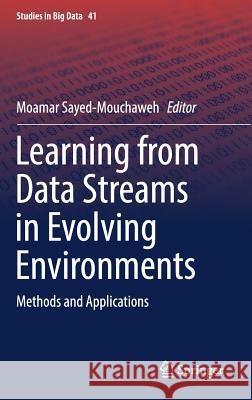 Learning from Data Streams in Evolving Environments: Methods and Applications Sayed-Mouchaweh, Moamar 9783319898025