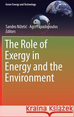 The Role of Exergy in Energy and the Environment Sandro Nizetic Agis Papadopoulos 9783319898445 Springer