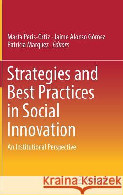 Strategies and Best Practices in Social Innovation: An Institutional Perspective Peris-Ortiz, Marta 9783319898568