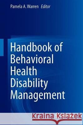 Handbook of Behavioral Health Disability Management Pamela A. Warren 9783319898599 Springer