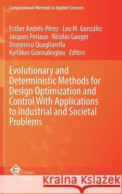 Evolutionary and Deterministic Methods for Design Optimization and Control with Applications to Industrial and Societal Problems Andrés-Pérez, Esther 9783319898896 Springer