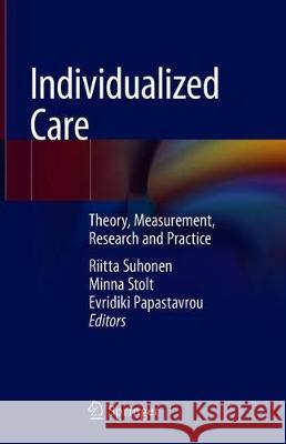 Individualized Care: Theory, Measurement, Research and Practice Suhonen, Riitta 9783319898988 Springer