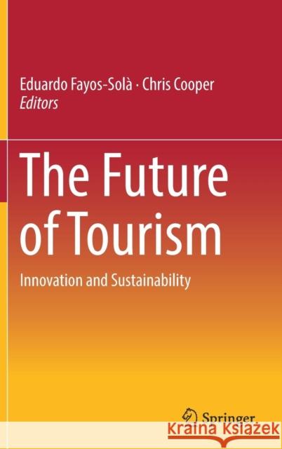 The Future of Tourism: Innovation and Sustainability Fayos-Solà, Eduardo 9783319899404 Springer