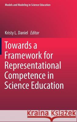 Towards a Framework for Representational Competence in Science Education Kristy L. Daniel 9783319899435 Springer