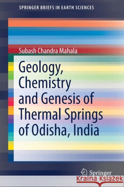 Geology, Chemistry and Genesis of Thermal Springs of Odisha, India Subash Chandra Mahala 9783319900018 Springer