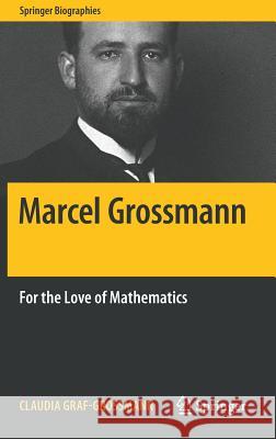 Marcel Grossmann: For the Love of Mathematics Graf-Grossmann, Claudia 9783319900766 Springer