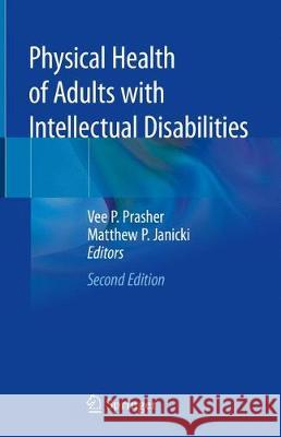 Physical Health of Adults with Intellectual and Developmental Disabilities Vee P. Prasher Matthew P. Janicki 9783319900827 Springer