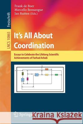 It's All about Coordination: Essays to Celebrate the Lifelong Scientific Achievements of Farhad Arbab de Boer, Frank 9783319900889