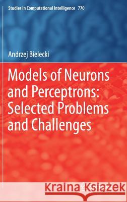 Models of Neurons and Perceptrons: Selected Problems and Challenges Andrzej Bielecki 9783319901398